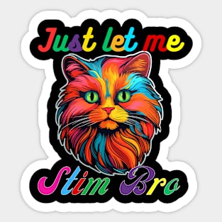 COLORFUL CAT JUST LET ME STIM BRO Sticker